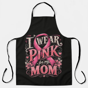 Breast Cancer Awareness I Wear Pink for My Mom Apron