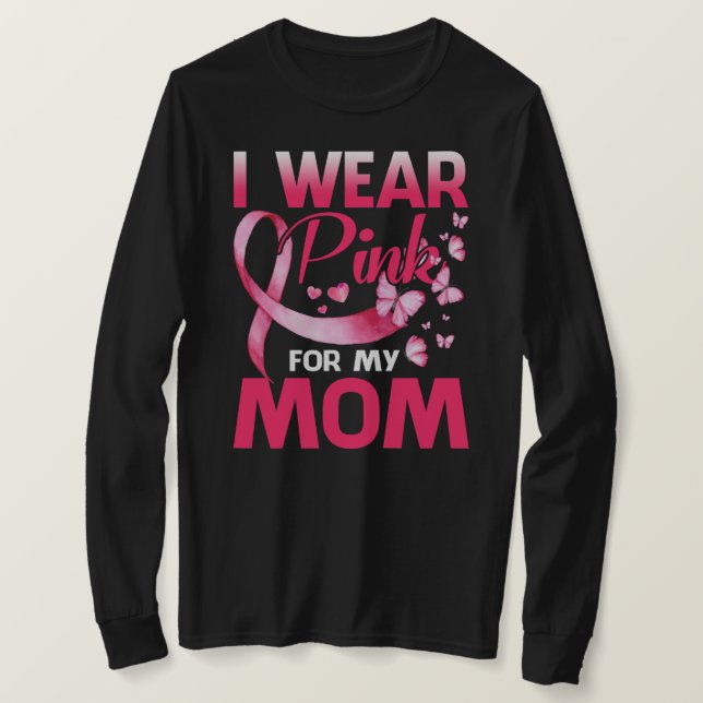 Breast Cancer Awareness I Wear Pink For My MOM T-Shirt (Design Front)