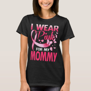 Breast Cancer Awareness I Wear Pink For My MOMMY T-Shirt
