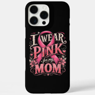 Breast Cancer Awareness I Wear Pink for My Mum iPhone 16 Pro Max Case
