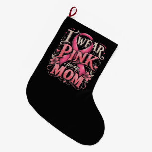 Breast Cancer Awareness I Wear Pink for My Mum Large Christmas Stocking