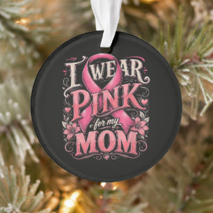 Breast Cancer Awareness I Wear Pink for My Mum Ornament