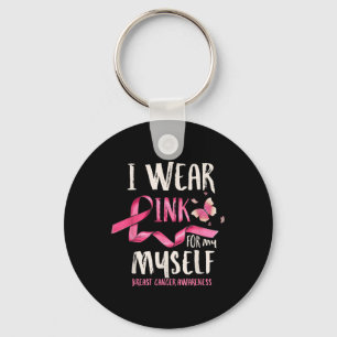 Breast Cancer Awareness I Wear Pink For My Myself Key Ring