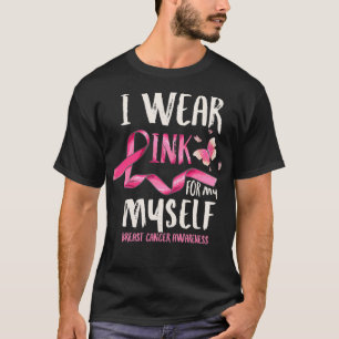 Breast Cancer Awareness I Wear Pink for my Myself T-Shirt