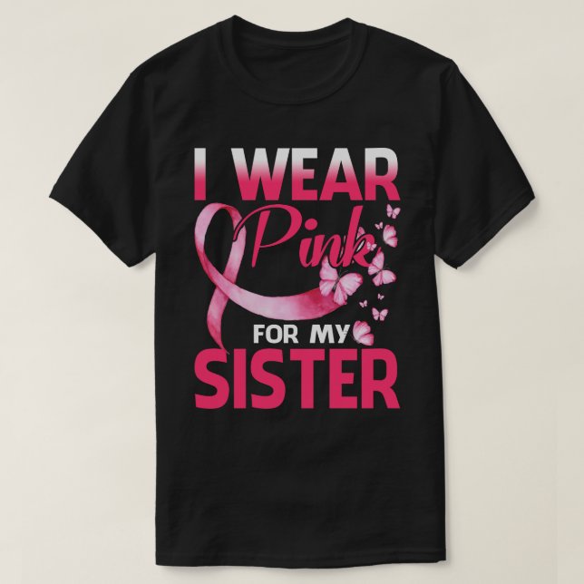 Breast Cancer Awareness I Wear Pink For My Sister T-Shirt (Design Front)
