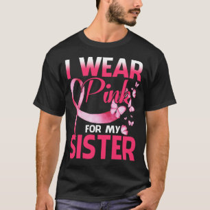 Breast Cancer Awareness I Wear Pink For My Sister T-Shirt