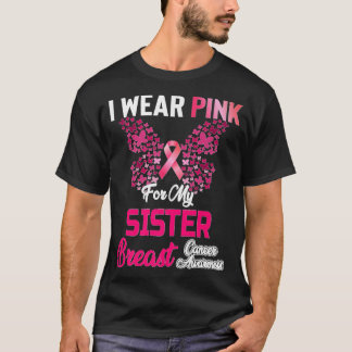 Breast Cancer Awareness I Wear Pink For My Sister T-Shirt