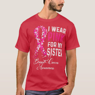 Breast Cancer Awareness I Wear Pink For My Sister T-Shirt