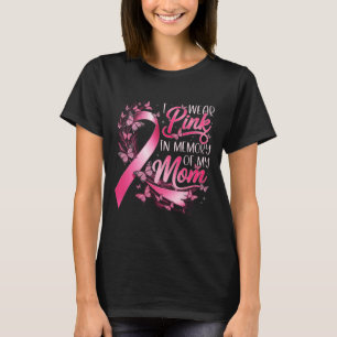 Breast Cancer Awareness I Wear Pink In Memory Of M T-Shirt