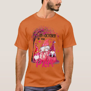 Breast Cancer Awareness In October We Wear Pink Gn T-Shirt