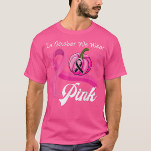 Breast Cancer Awareness In October We Wear Pink Su T-Shirt