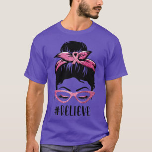 Breast Cancer Awareness Messy Bun Warrior Believe T-Shirt