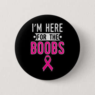Breast Cancer Awareness Month Im Here For The S  6 Cm Round Badge