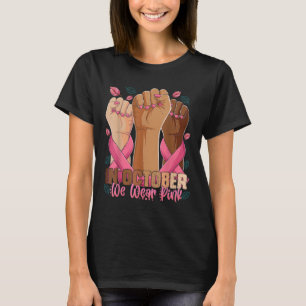 Breast Cancer Awareness Month In October We Wear P T-Shirt
