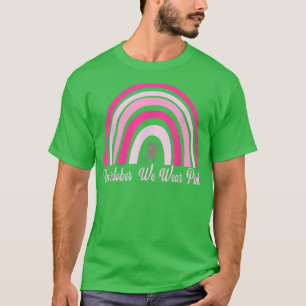 Breast Cancer Awareness Rainbow In October We Wear T-Shirt