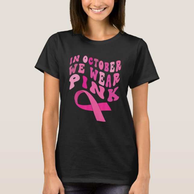 Breast Cancer Awareness Ribbon 2022 In October We T-Shirt (Front)