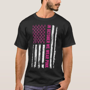 Breast Cancer Awareness Ribbon Flag In October We T-Shirt