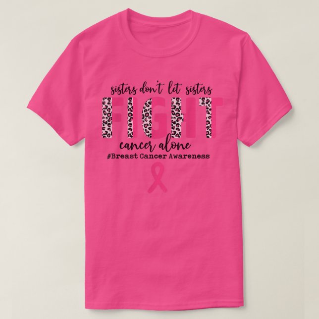 Breast Cancer Awareness Sister Don't Let Sisters F T-Shirt (Design Front)