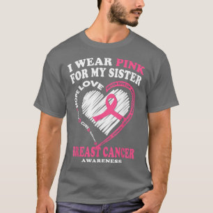 Breast Cancer Awareness T I Wear Pink For My Sis T-Shirt