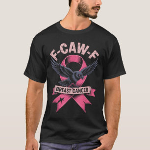 Breast Cancer Awareness With F Caw F Crow  T-Shirt