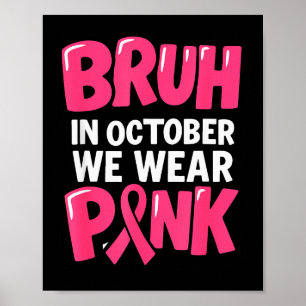 Breast Cancer Bruh In October We Wear Nk Toddler B Poster