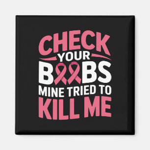 Breast Cancer Check Your Breast Mine Tried To Kill Magnet