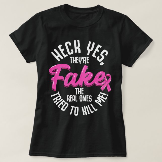 Breast Cancer Heck Yes They're Fake Breast Cancer  T-Shirt (Design Front)