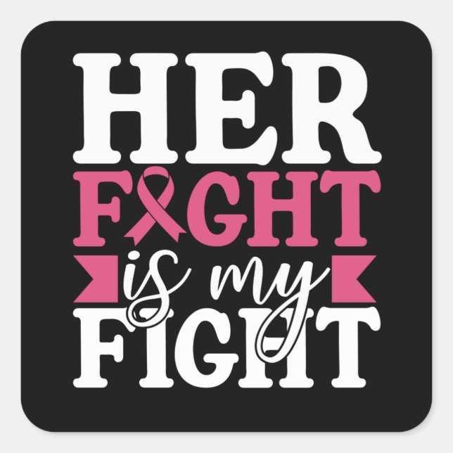 Breast Cancer Her Fight Is My Fight Family Women Square Sticker (Front)