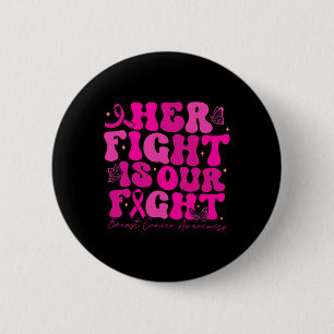 Breast Cancer Her Fight Is Our Fight Breast Cancer 6 Cm Round Badge
