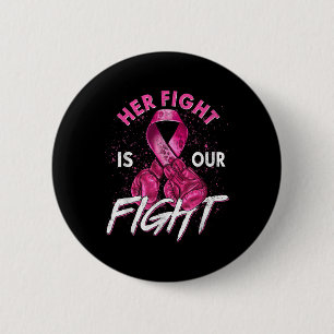 Breast Cancer Her Fight Is Our Fight Breast Cancer 6 Cm Round Badge