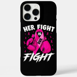 Breast Cancer Her Fight Is Our Fight Breast Cancer iPhone 16 Pro Max Case