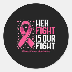 Breast Cancer Her Fight Is Our Fight Breast Cancer Classic Round Sticker