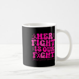 Breast Cancer Her Fight Is Our Fight Breast Cancer Coffee Mug