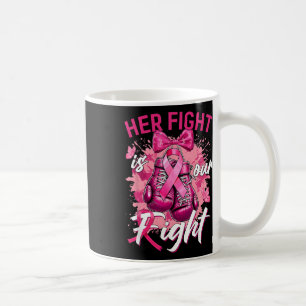 Breast Cancer Her Fight Is Our Fight Breast Cancer Coffee Mug