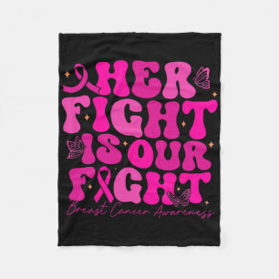 Breast Cancer Her Fight Is Our Fight Breast Cancer Fleece Blanket