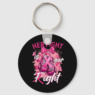Breast Cancer Her Fight Is Our Fight Breast Cancer Key Ring