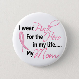 Breast Cancer HERO IN MY LIFE, MY MOM 1 6 Cm Round Badge