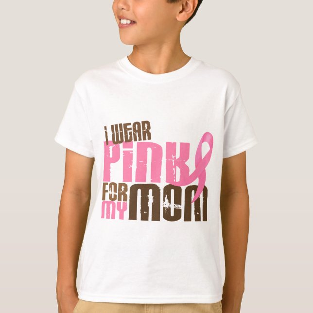 Breast Cancer I WEAR PINK FOR MY MOM 6.3 T-Shirt (Front)