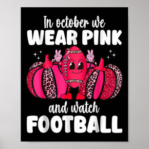 Breast Cancer In October We Wear Pink And Watch Fo Poster