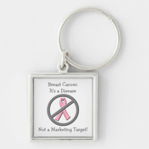 Breast Cancer is Disease-Not Marketing Opportunity Key Ring