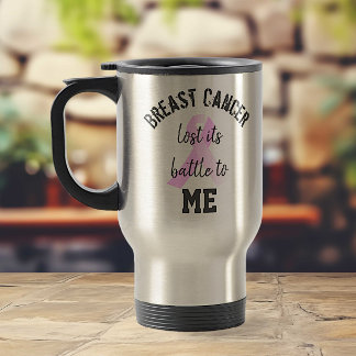 Breast Cancer Lost its Battle to ME | Survivor Travel Mug