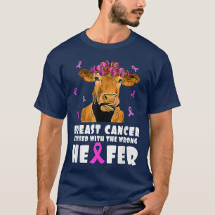 Breast Cancer messed with the wrong Heifer Strong  T-Shirt