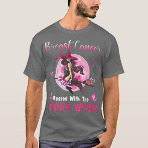 Breast Cancer Messed With The Wrong Witch Hallowee T-Shirt
