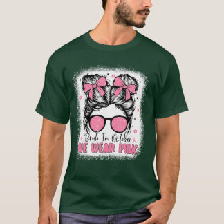 Breast Cancer Messy Bun Girls Bruh in October We W T-Shirt