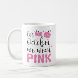 Breast Cancer Month In October We Wear Pink Coffee Mug