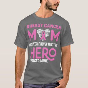 Breast Cancer Mum Most People Never Meet Their Her T-Shirt