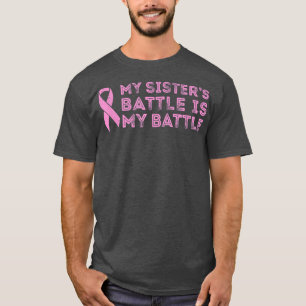 Breast Cancer My Sister's Battle is My Battle T-Shirt