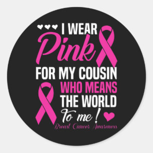 Breast Cancer  Pink For Cousin Who Means World To  Classic Round Sticker