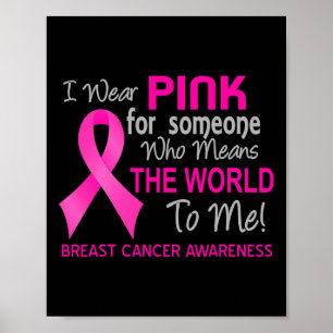 Breast Cancer Pink For Someone Who Means World To Poster