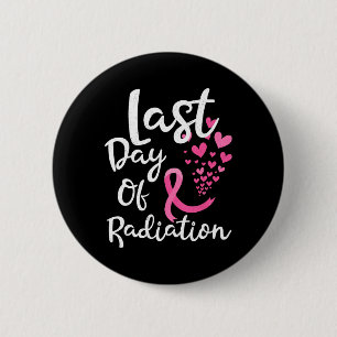 Breast Cancer Radiation Therapy Last Day Of Radiat 6 Cm Round Badge